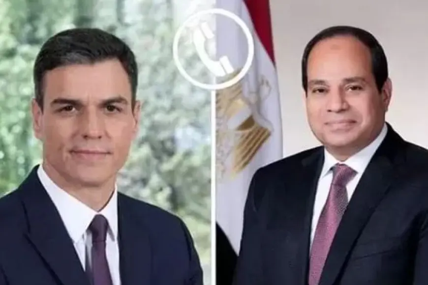 الرئيس السيسي يتلقى اتصالا من رئيس وزراء إسبانيا لبحث تطورات القضايا الإقليمية
